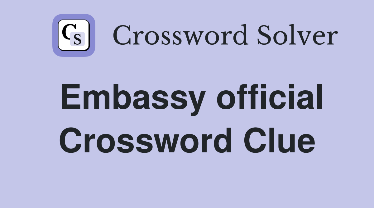 Embassy Official Crossword Clue Solved: ATTACHE Revealed